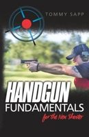 Handgun Fundamentals for the New Shooter 1727371895 Book Cover