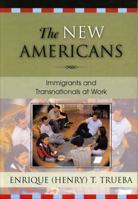 The New Americans: Immigrants and Transnationals at Work (Immigration and the Transnational Experience) 0742528847 Book Cover