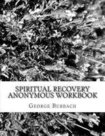 Spiritual Recovery Anonymous Workbook: Overcoming Spiritual and Religious Addiction 1478143991 Book Cover