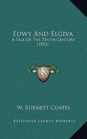 Edwy and Elgiva: A Tale of the Tenth Century 1022529471 Book Cover