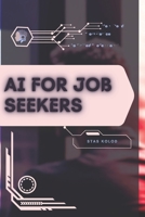AI for Job Seekers: Your Road from Novice to Skilled Professional B0FVLQRC5Q Book Cover