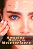 Amazing Natural Moisturizers: Skin DIY Natural Moisturizers B0931X1L8R Book Cover