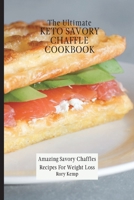 The Ultimate KETO Savory Chaffle Cookbook: Amazing Savory Chaffles Recipes For Weight Loss 1802699457 Book Cover