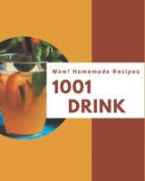 Wow! 1001 Homemade Drink Recipes: A Homemade Drink Cookbook Everyone Loves! B08L4MRCDK Book Cover