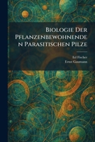 Biologie Der Pflanzenbewohnenden Parasitischen Pilze (German Edition) 102530909X Book Cover