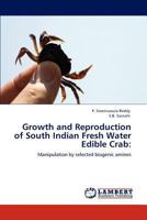 Growth and Reproduction of South Indian Fresh Water Edible Crab:: Manipulation by selected biogenic amines 3845478128 Book Cover