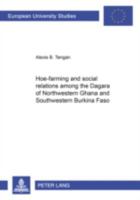 Hoe-farming and social relations among the Dagara of Northwestern Ghana and Southwestern Burkina Faso 3631347979 Book Cover