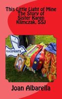 This Little Light of Mine: The Story of Sister Karen Klimczak, SSJ 1533090610 Book Cover