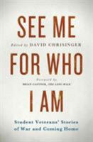 See Me for Who I Am: Student Veterans' Stories of War and Coming Home 1944079017 Book Cover