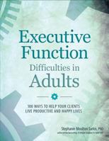 Executive Function Difficulties in Adults: 100 Ways to Help Your Clients Live Productive and Happy Lives 1683730984 Book Cover