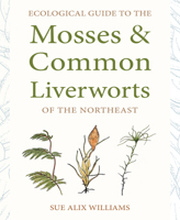 Ecological Guide to the Mosses and Common Liverworts of the Northeast 1501767720 Book Cover