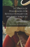 A Census of Pensioners for Revolutionary or Military Services; With Their Names, Ages and Places of Residence 1015702406 Book Cover