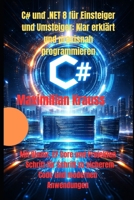 C# und .NET 8 für Einsteiger und Umsteiger: Klar erklärt und praxisnah programmieren: Mit Blazor, EF Core und Projekten – Schritt für Schritt zu sicherem Code und modernen Anwendungen B0GXWMRRRB Book Cover