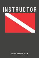 Instructor: Scuba Dive Log Book 100 Dives (6" x 9") 1093754370 Book Cover