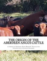 The Origin of the Aberdeen Angus Cattle: And its Development in Great Britain and America 1977883052 Book Cover