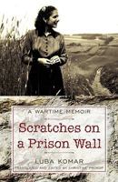 Scratches on a Prison Wall: A Wartime Memoir 1440158487 Book Cover