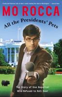 All the Presidents' Pets: The Story of One Reporter Who Refused to Roll Over 1400052254 Book Cover