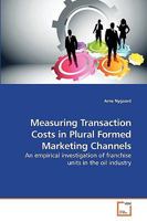 Measuring Transaction Costs in Plural Formed Marketing Channels: An empirical investigation of franchise units in the oil industry 3639222431 Book Cover