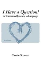 I Have a Question!: A Tormented Journey to Language 1644715678 Book Cover