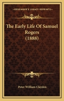 The Early Life of Samuel Rogers 0548727791 Book Cover