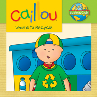 Caillou Learns to Recycle: Ecology Club 2897180277 Book Cover