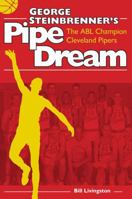 George Steinbrenner's Pipe Dream: The Abl Champion Cleveland Pipers 160635261X Book Cover