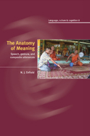 The Anatomy of Meaning: Speech, Gesture, and Composite Utterances 1107407753 Book Cover