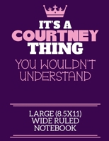 It's A Courtney Thing You Wouldn't Understand Large (8.5x11) Wide Ruled Notebook: A cute notebook or notepad to write in for any book lovers, doodle writers and budding authors! 1712379798 Book Cover
