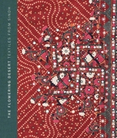The Flowering Desert: Textiles from Sindh 1913645576 Book Cover