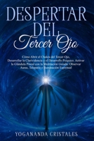 Despertar del Tercer Ojo: Cmo Abrir el Chakra del Tercer Ojo, Desarrollar la Clarividencia y el Desarrollo Psquico. Activar la Glndula Pineal con la Meditacin Guiada: Observar Auras y Telepata B08579NQXP Book Cover