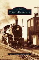 Toledo Railroads   (OH)  (Images of Rail) 0738533912 Book Cover