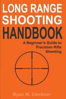 Long Range Shooting Handbook: The Complete Beginner's Guide to Precision Rifle Shooting 0999417304 Book Cover