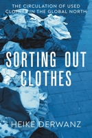Sorting Out Clothes: The Circulation of Used Clothes in the Global North 1350428442 Book Cover