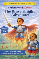 Christopher & Xavier: The Brave Knight Adventure: A Field Day Story About Courage and Trying Your Best (Adventures in Growing Up Series) B0GW7T91QK Book Cover