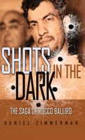 Shots In The Dark: The Saga Of Rocco Balliro 1964730554 Book Cover