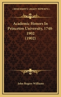 Academic Honors in Princeton University, 1748-1902 (Classic Reprint) 112013675X Book Cover