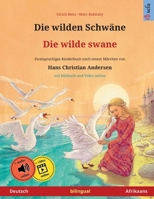 Die wilden Schwäne - Die wilde swane (Deutsch - Afrikaans): Zweisprachiges Kinderbuch nach einem Märchen von Hans Christian Andersen, mit Hörbuch und 3739985798 Book Cover