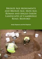 Bronze Age Monuments and Bronze Age, Iron Age, Roman and Anglo-Saxon Landscapes at Cambridge Road, Bedford 1784916048 Book Cover