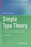 Simple Type Theory: A Practical Logic for Expressing and Reasoning About Mathematical Ideas (Computer Science Foundations and Applied Logic) 3031853547 Book Cover