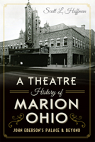 A Theatre History of Marion, Ohio: John Eberson's Palace & Beyond (Landmarks) 1626199507 Book Cover
