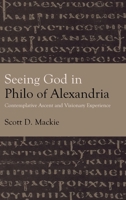 Seeing God in Philo of Alexandria: Contemplative Ascent and Visionary Experience (Suny Ancient Greek Philosophy) B0GK5WVHNN Book Cover
