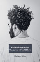 Childish Gambino: The Journey of Donald Glover B0F4B8JTNT Book Cover