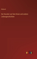 Der Kavalier Auf Den Knien Und Andere Liebesgeschichten Aus Dem Alten Englischen, Franzosischen, Italienischen Und Spanischen 3368481681 Book Cover