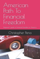 American Path To Financial Freedom: Beginner’s guide to Financial Freedom in America (Navigating Financial Freedoms In America) B0DSCPBS9P Book Cover