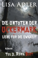 Die Untoten der Uckermark. Liebe für die Ewigkeit - Teil 3: Ruhig Blut B0BCD8B7MQ Book Cover