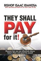 They Shall Pay For It: Discover how you can effectively silence satan's Roar and quash his assault 1548048968 Book Cover