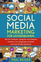 Social Media Marketing für Unternehmen: Wie Sie Facebook, Instagram und Snapchat meistern, Ihre Zielgruppe erreichen und neue Kunden gewinnen. 1975904419 Book Cover