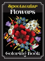 Spectaculaire Fleurs Livre De Coloraige: Un livre de coloriage pour adultes pr�sentant de magnifiques dessins de fleurs, des motifs et une vari�t� de dessins de fleurs. null Book Cover