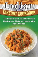 Indian Takeout Cookbook: Traditional and Healthy Indian Recipes to Make at Home with your friends 1803078162 Book Cover