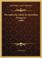 Die Authentia Tibulii In Messallam Panegyrici (1886) 1169505147 Book Cover